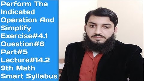 Perform indicated operation and simplify|Ex:4.1|Q:6|Part 5|Lec:14.2|Smart Syllabus|9Th Math