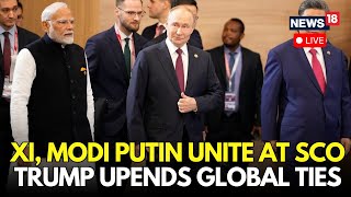 LIVE | Xi Hosts Putin & Modi For The SCO Summit As US President Trump Shakes Up Global Order | N18G