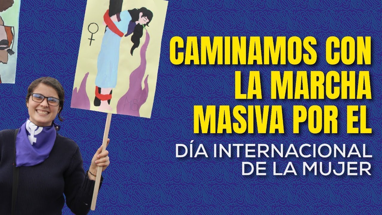 Caminamos con la marcha masiva por el Día Internacional de la Mujer ...