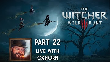 The Witcher 3 Part 22 - LIVE with Oxhorn