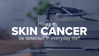 Expert Insights: How can skin cancer be detected in everyday life?