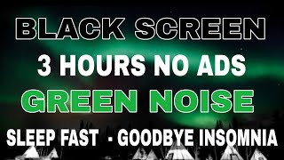 Green Noise to Sleep Fast & Beat Insomnia  Study, Relax, Reduce Stress | BLACK SCREEN