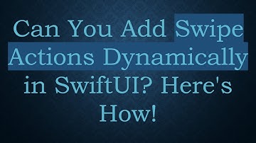 Can You Add Swipe Actions Dynamically in SwiftUI? Here
