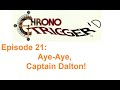 Aye-Aye, Captain Dalton! - Chrono Trigger'd #21