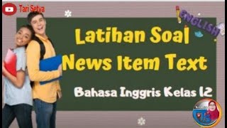Latihan Soal News Item Text/Bahasa Inggris Kelas 12/Tari Setya/Desember2022#pkgtkjabar Latihan Soal News Item Text/Bahasa Inggris Kelas 12/Tari Setya/Desember2022#pkgtkjabar