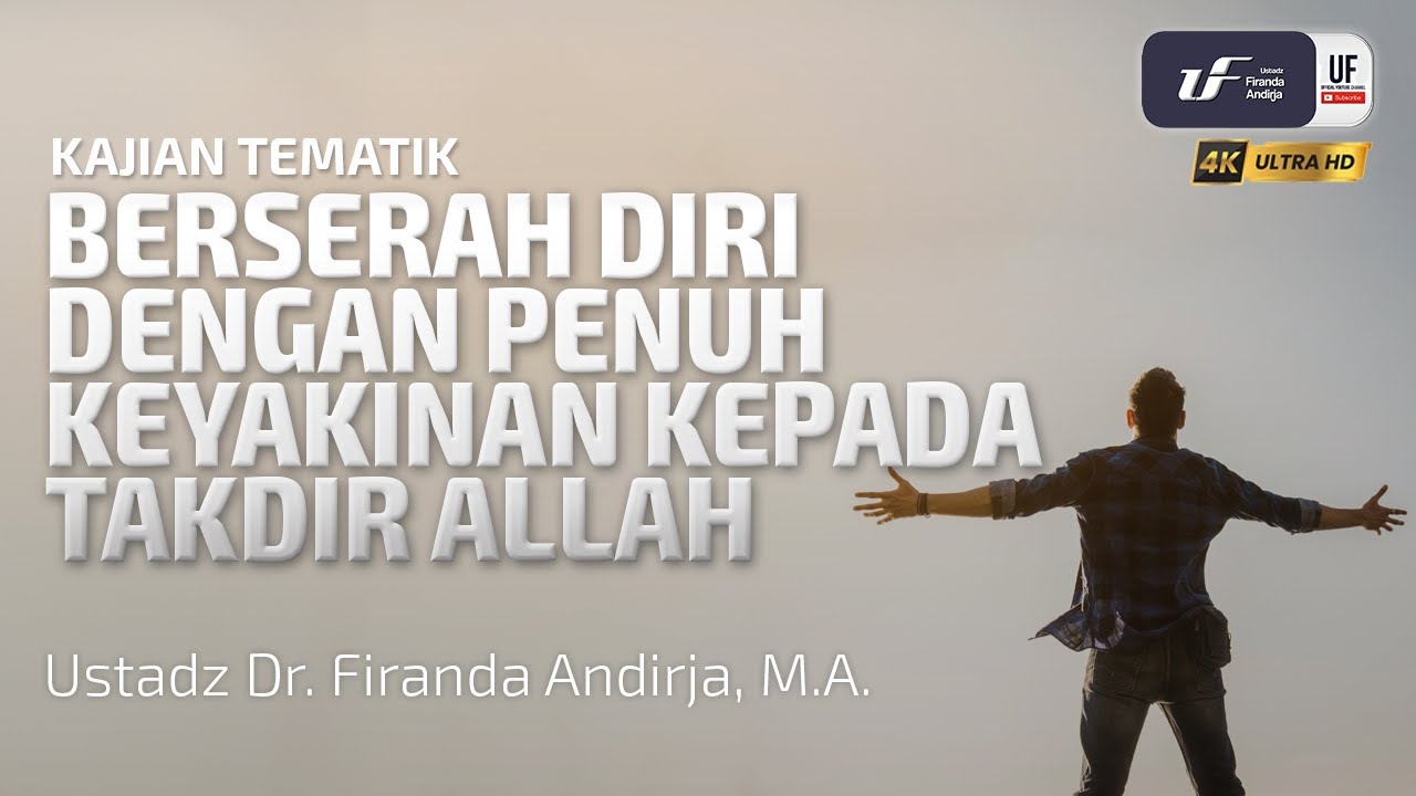 Berserah Diri Dengan Penuh Keyakinan Kepada Takdir Allah - Ust Dr. Firanda Andirja, M.A