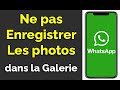 Comment ne pas enregistrer les photos whatsapp dans la galerie sur android  iphone