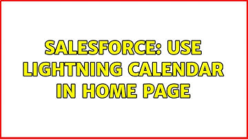 Salesforce: Use Lightning Calendar in Home Page