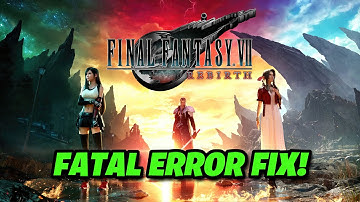 FIX Final Fantasy Rebirth LowLevelFatalError/Fatal Error On PC