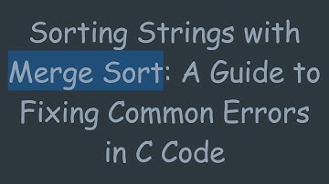 Sorting Strings with Merge Sort: A Guide to Fixing Common Errors in C Code
