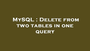 MySQL : Delete from two tables in one query