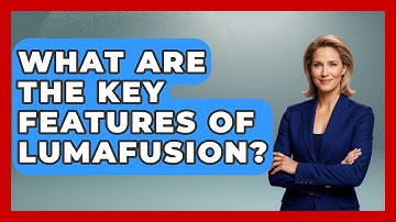 What Are the Key Features of LumaFusion? - Be App Savvy