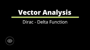 The Dirac-Delta Functions | Vector Analysis