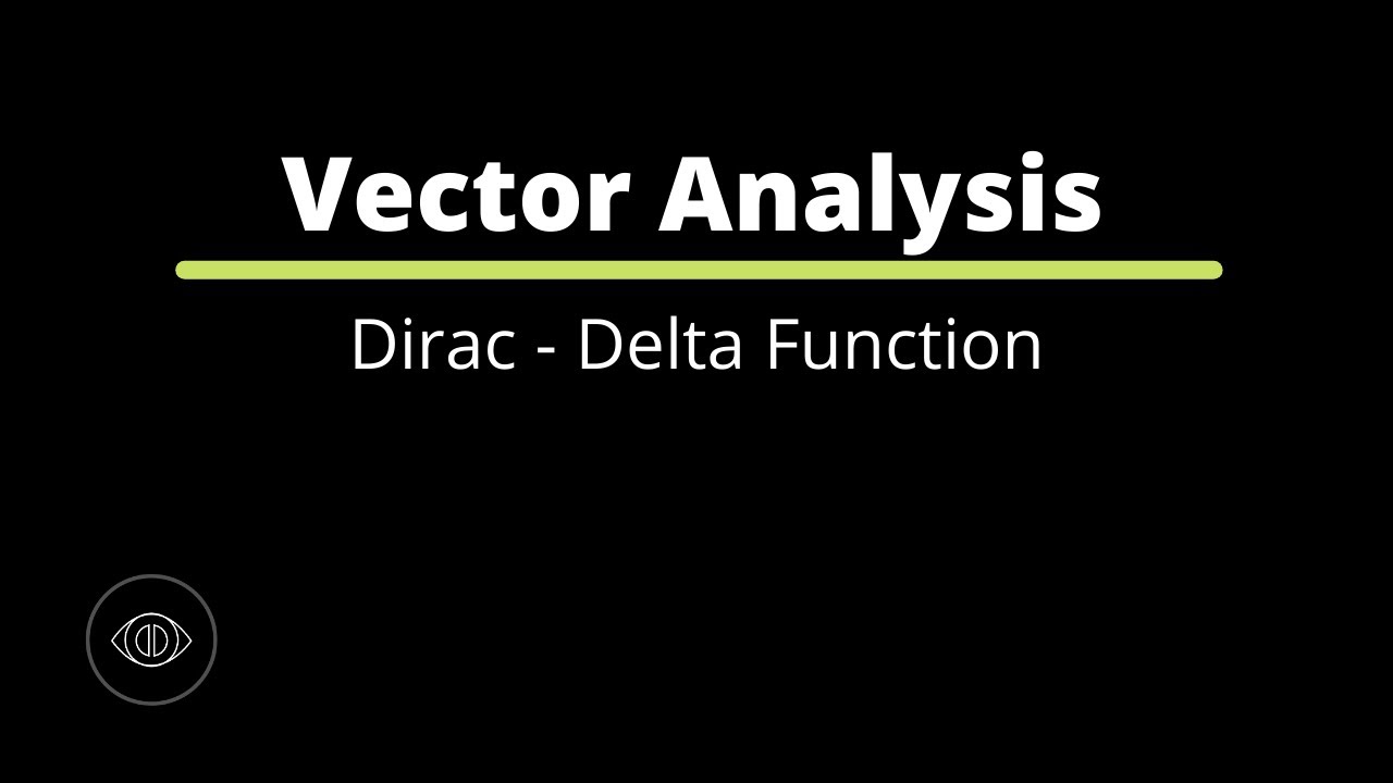 The Dirac-Delta Functions | Vector Analysis