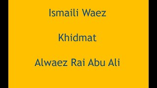 Ismaili Waez Khidmat Alwaez Rai Abu Ali