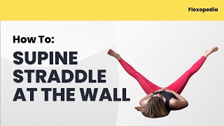 How To: Supine Wall Straddle [Flexopedia Entry 34]