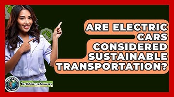 Are Electric Cars Considered Sustainable Transportation? - Earth Science Answers