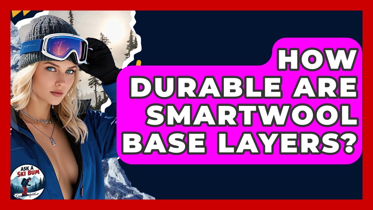 How Durable Are Smartwool Base Layers? - Ask A Ski Bum