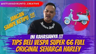 TIPS BELI VESPA SUPER 66 FULL ORIGINAL SEHARGA HARLEY | JANGAN SAMPE KENA TIPU!! | VLOG#35