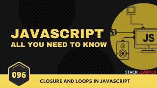096.  Closure and Loops in Javascript | JS All You Need To Know | JS Bangla Tutorials