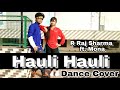 HAULI HAULI DANCE COVER | DANCE VIDEO | NEHA KAKKAR | Garry Sandhu | By R Raj Sharma Ft. Mona