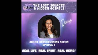 Christ Consciousness Episode 7: The Lost Sources &amp; Hidden Gospels