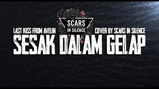 Last Kiss From Avelin - Sesak Dalam Gelap | Cover by Scars In Silence
