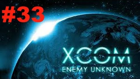 XCOM Enemy Unknown ep.33 | That