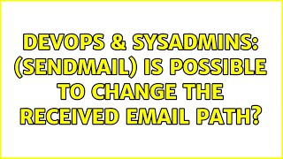 Celebrity DevOps & SysAdmins: (Sendmail) Is possible to change the received email path? (2 Solutions!!) Net Worth