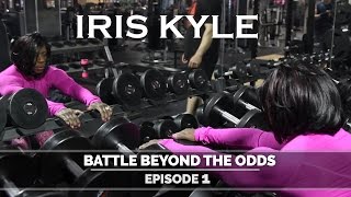 Iris Kyle - Battle Beyond The Odds - Episode 1