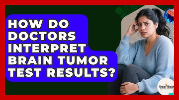 How Do Doctors Interpret Brain Tumor Test Results? - Brain Health Support Network
