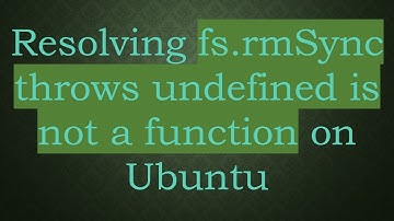 Resolving fs.rmSync throws undefined is not a function on Ubuntu