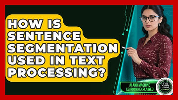 How Is Sentence Segmentation Used in Text Processing? - AI and Machine Learning Explained