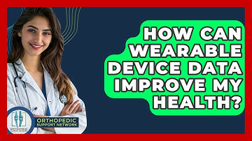 How Can Wearable Device Data Improve My Health? - Orthopedic Support Network