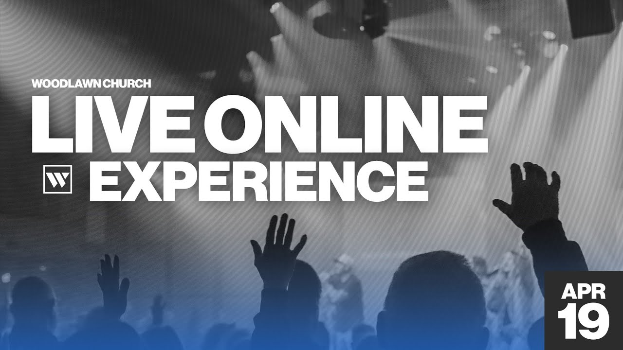 Woodlawn Church Online | April 19th | 10am