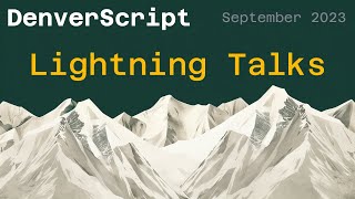 DenverScript - September 2023 - Lightning Talks - How to Run A Bootcamp, JavaScript Time, Modern Dev