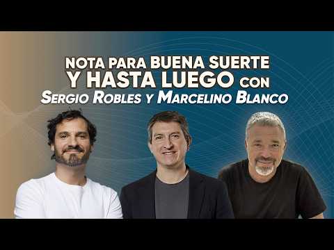 Nota para Buena Suerte Y Hasta Luego. Con Sergio Robles y Marcelino Blanco │ Alberto Ramos Vernieri
