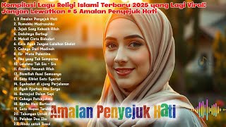 Kompilasi Lagu Religi Islami Terbaru 2025 yang Lagi Viral!!!Jangan Lewatkan # 5 Amalan Penyejuk Hati