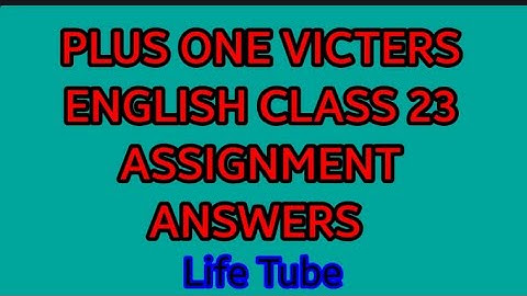 plus one victers English class 23 assignment answers...