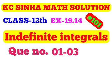 kc sinha || indefinite integrals,  Ex-19.14  que no (01-03) || अनिश्चित समाकलन ||