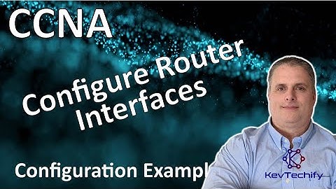 Configure Router Interfaces Configuration Example - Lab 1.4.7 - CCNA - KevTechify | vid 32