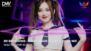 EM BIẾT KHÔNG REMIX - HUYỀN TRANG COVER X SHINN MIX || NHẠC TRENDING HOT TIK TOK