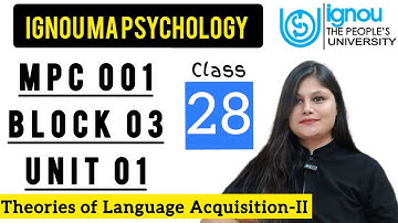 MPC 001 Block 3 unit 1 : Class 28 for IGNOU MA Psychology | Theories of Language Acquisition