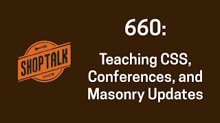 660: Teaching CSS, Conferences, and Masonry Updates