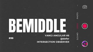 35 - dars. Yangi Angular #5. @defer; Intersection Observer | BeMiddle