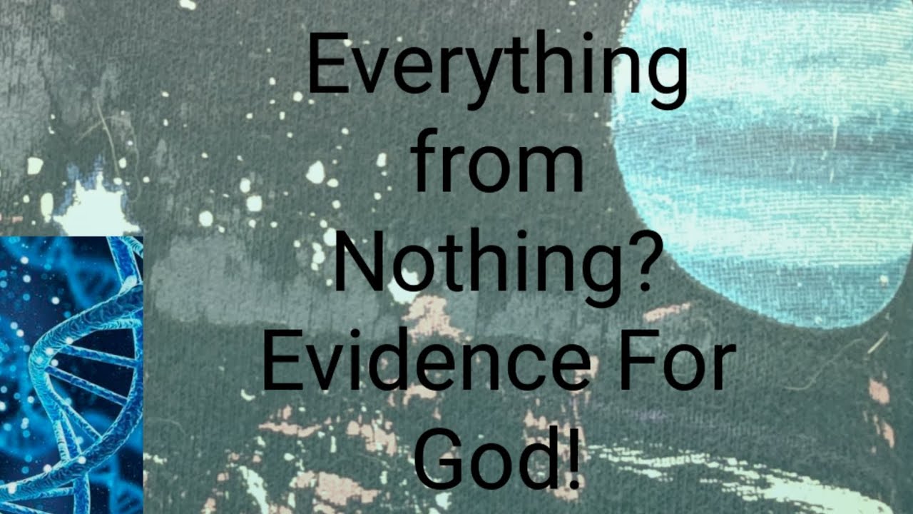 Everything From Nothing? Evidence for God 