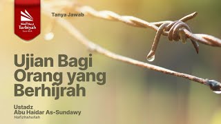 Ujian Bagi Orang yang Berhijrah - Ustadz Abu Haidar As-Sundawy حفظه الله