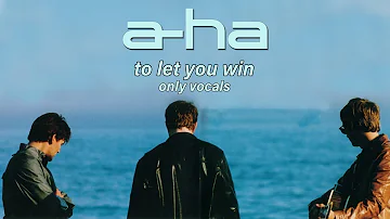 a-ha - To Let You Win (Only Vocals)