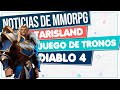 Noticias de mmorpg  2024   tarisland  juego de tronos mmo  diablo 4 y ms