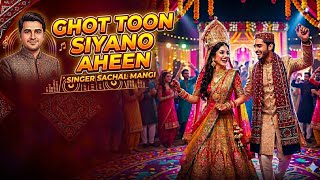 Ghot Toon Siyano Aheen New Weading Song Dj Meshup By Sachal Mangi